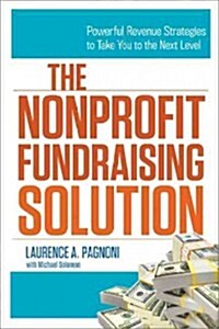 The Nonprofit Fundraising Solution: Powerful Revenue Strategies to Take You to the Next Level (Paperback)