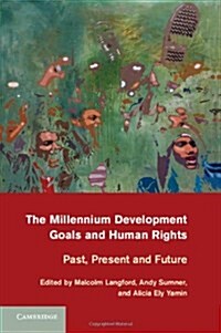 The Millennium Development Goals and Human Rights : Past, Present and Future (Hardcover)