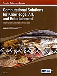 Computational Solutions for Knowledge, Art, and Entertainment: Information Exchange Beyond Text (Hardcover)