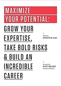 Maximize Your Potential: Grow Your Expertise, Take Bold Risks & Build an Incredible Career (Paperback)