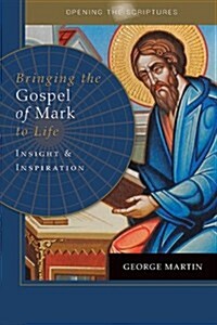 Opening the Scriptures Bringing the Gospel of Mark to Life: Insight and Inspiration (Paperback)