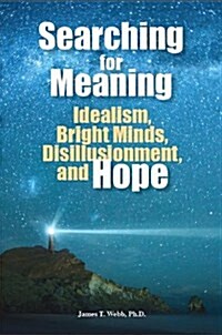 Searching for Meaning: Idealism, Bright Minds, Disillusionment, and Hope (Paperback)