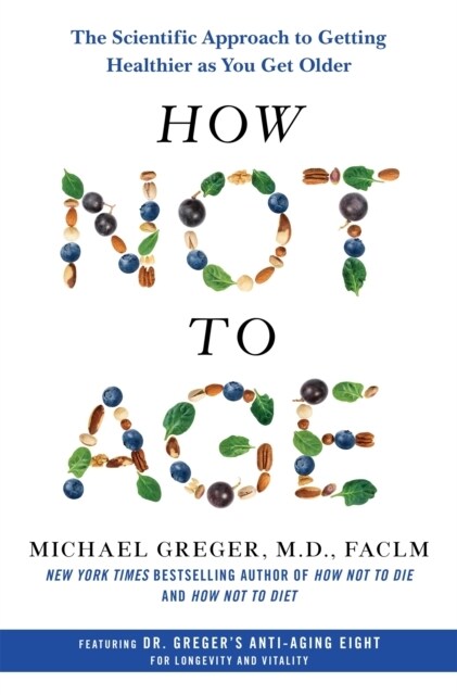 How Not to Age : The Scientific Approach to Getting Healthier as You Get Older (Hardcover)