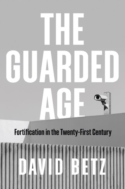 The Guarded Age : Fortification in the Twenty-First Century (Hardcover)