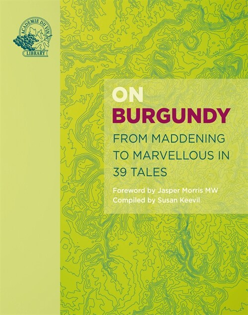 On Burgundy : From Maddening to Marvellous in 59 Wine Tales (Hardcover)