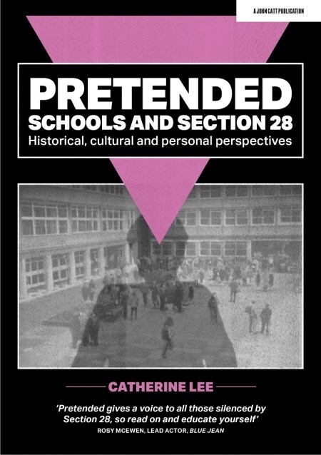 Pretended: Schools and Section 28 : Historical, Cultural and Personal Perspectives (Paperback)