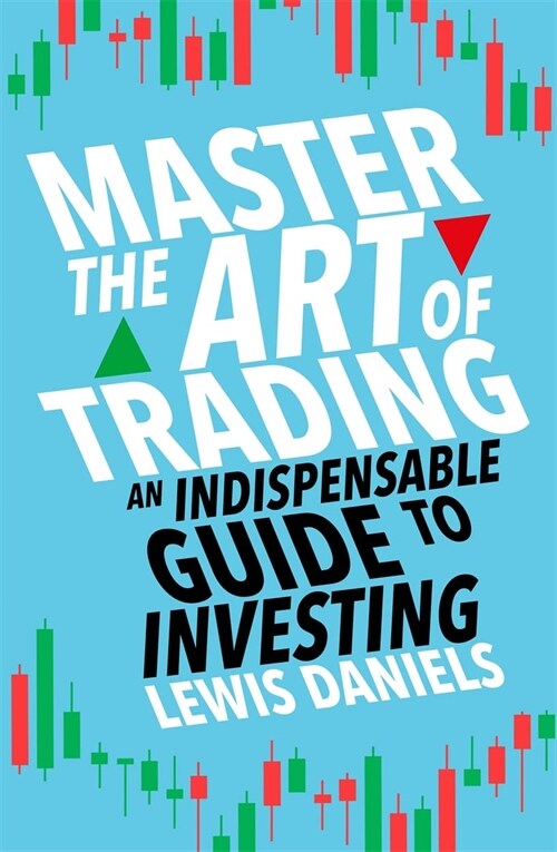 Master The Art of Trading : An Indispensable Guide to Investing (Paperback)