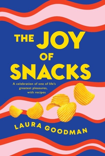 The Joy of Snacks : A celebration of one of lifes greatest pleasures, with recipes (Paperback)