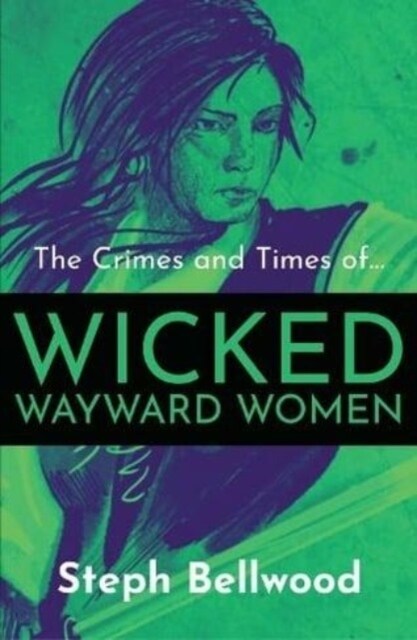 The Crimes and Times of Wicked Wayward Women (Paperback)