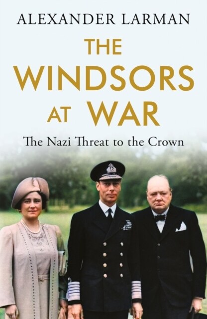 The Windsors at War : The Nazi Threat to the Crown (Paperback)