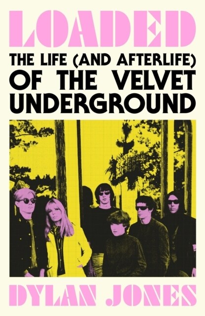 Loaded : The Life (and Afterlife) of The Velvet Underground (Hardcover)