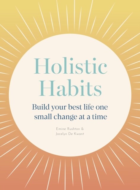 Holistic Habits : Build your best life one small change at a time (Paperback, New Edition)