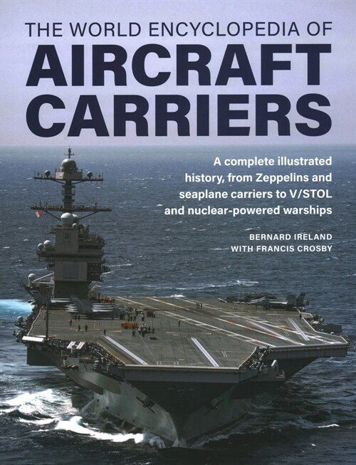 Aircraft Carriers, The World Encyclopedia of : An illustrated history of amphibious warfare and the landing crafts used by seabourne forces, from the  (Hardcover)