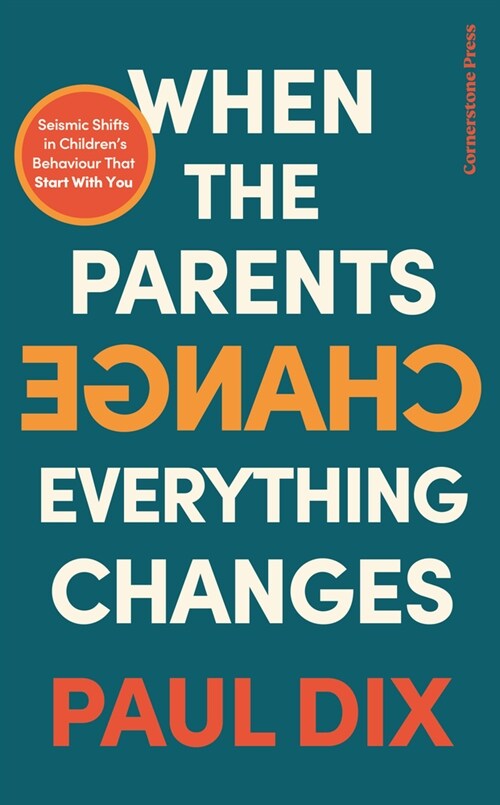 When the Parents Change, Everything Changes : Seismic Shifts in Childrens Behaviour (Paperback)