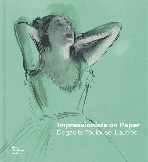 Impressionists on Paper : Degas to Toulouse-Lautrec (Hardcover)