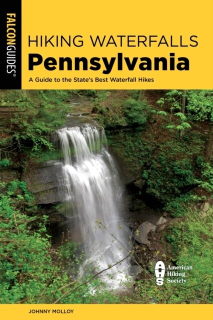 Hiking Waterfalls Pennsylvania: A Guide to the States Best Waterfall Hikes (Paperback, 2)