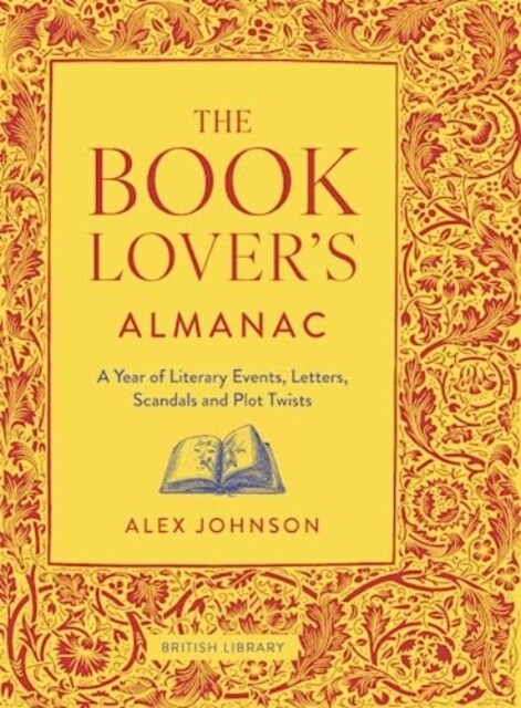 The Book Lovers Almanac : A Year of Literary Events, Letters, Scandals and Plot Twists (Hardcover)