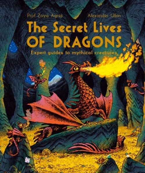 The Secret Lives of Dragons : Expert Guides to Mythical Creatures (Paperback)