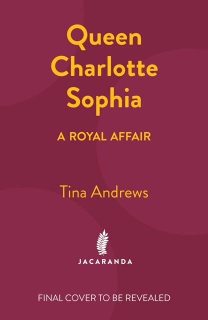 Queen Charlotte Sophia : A Royal Affair (Hardcover)