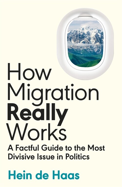 How Migration Really Works : A Factful Guide to the Most Divisive Issue in Politics (Paperback)