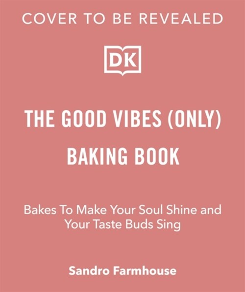 Good Vibes Baking : Bakes To Make Your Soul Shine and Your Taste Buds Sing (Hardcover)