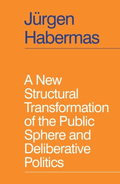 A New Structural Transformation of the Public Sphere and Deliberative Politics (Hardcover, 1)