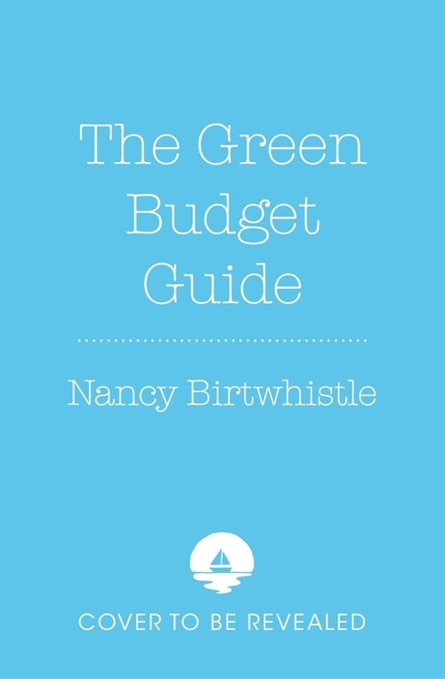 The Green Budget Guide : 101 Planet and Money Saving Tips, Ideas and Recipes (Hardcover)