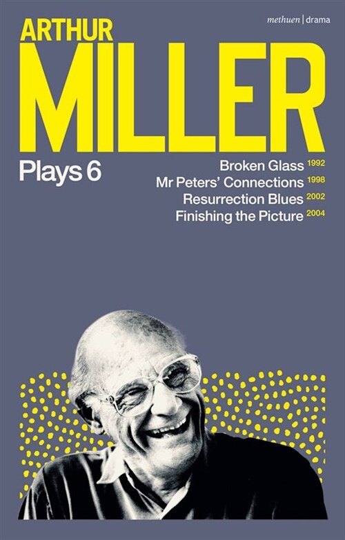 Arthur Miller Plays 6 : Broken Glass; Mr Peters Connections; Resurrection Blues; Finishing the Picture (Paperback)