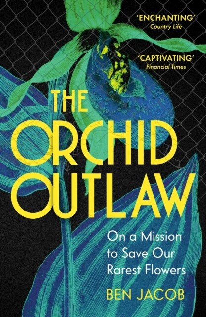 The Orchid Outlaw : On a Mission to Save Our Rarest Flowers (Paperback)