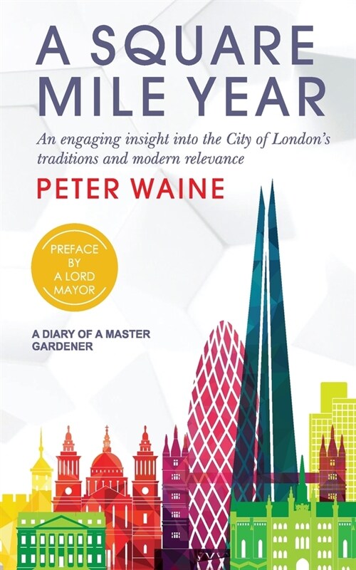 A Square Mile Year : An engaging insight into the City of Londons traditions and modern relevance (Paperback)