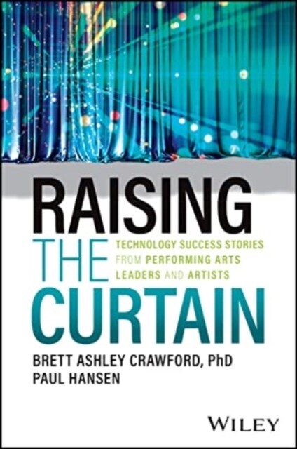 Raising the Curtain: Technology Success Stories from Performing Arts Leaders and Artists (Paperback)