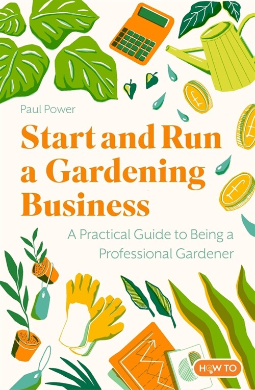 Start and Run a Gardening Business, 5th Edition : Practical advice and information on how to manage a profitable business (Paperback)