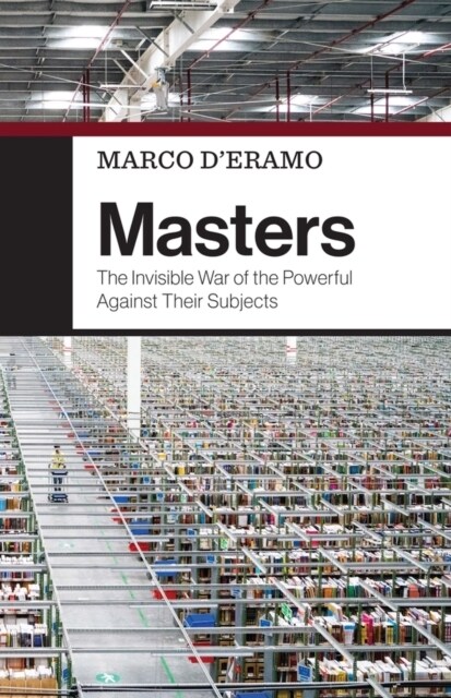 Masters : The Invisible War of the Powerful Against Their Subjects (Hardcover)