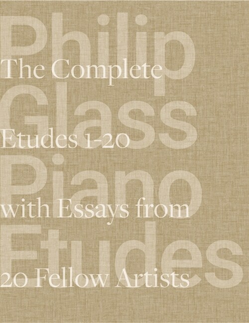 Philip Glass Piano Etudes: The Complete Folios 1-20 & Essays from 20 Fellow Artists (Hardcover)