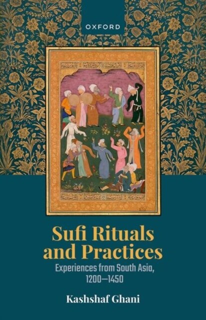Sufi Rituals and Practices : Experiences from South Asia, 1200-1450 (Hardcover)