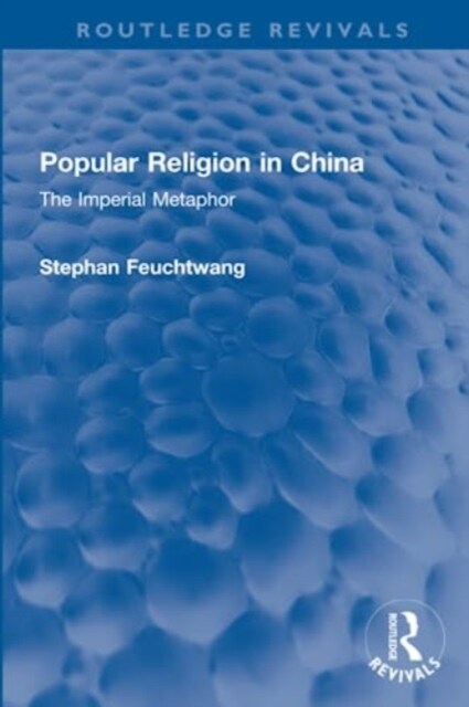 Popular Religion in China : The Imperial Metaphor (Paperback)