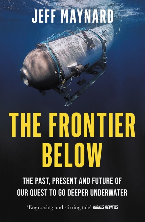 The Frontier Below : The Past, Present and Future of Our Quest to Go Deeper Underwater (Paperback)