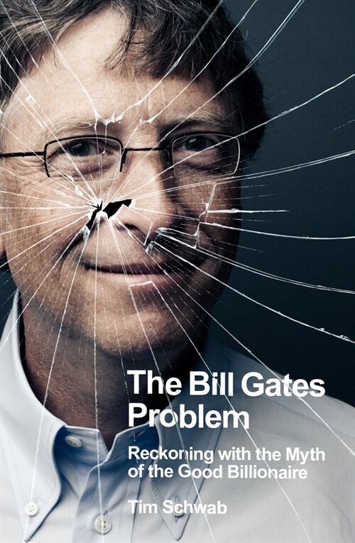 The Bill Gates Problem : Reckoning with the Myth of the Good Billionaire (Paperback)