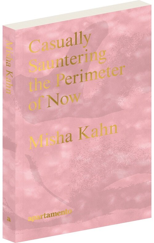 Casually Sauntering the Perimeter of Now, Misha Kahn (Paperback)