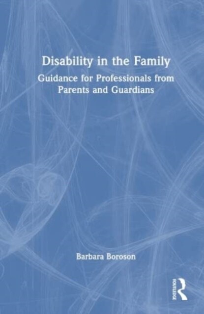 Disability in the Family : Guidance for Professionals from Parents and Guardians (Hardcover)