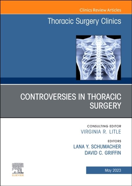 Controversies in Thoracic Surgery, An Issue of Thoracic Surgery Clinics (Hardcover)