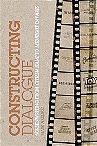 Constructing Dialogue: Screenwriting from Citizen Kane to Midnight in Paris (Paperback)