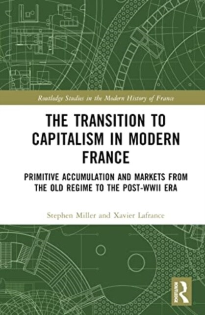 The Transition to Capitalism in Modern France : Primitive Accumulation and Markets from the Old Regime to the post-WWII Era (Hardcover)