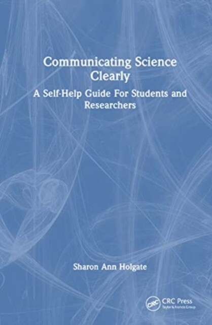 Communicating Science Clearly : A Self-Help Guide For Students and Researchers (Hardcover)