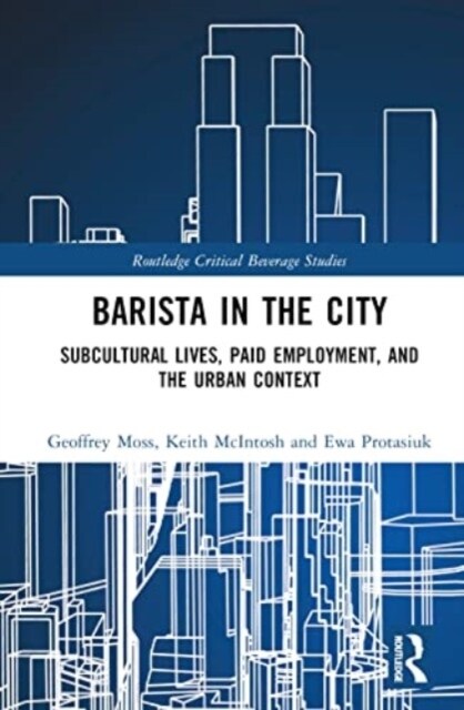 Barista in the City : Subcultural Lives, Paid Employment, and the Urban Context (Hardcover)