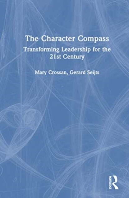 The Character Compass : Transforming Leadership for the 21st Century (Hardcover)