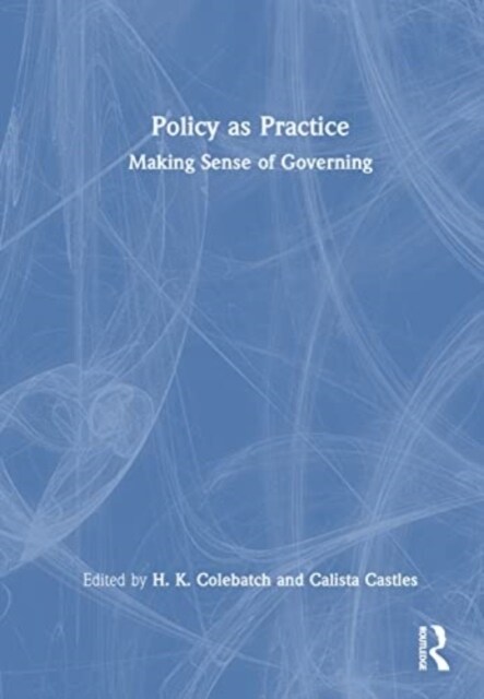 Policy as Practice : Making Sense of Governing (Hardcover)