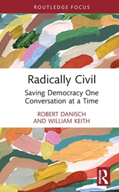 Radically Civil : Saving Democracy One Conversation at a Time (Hardcover)