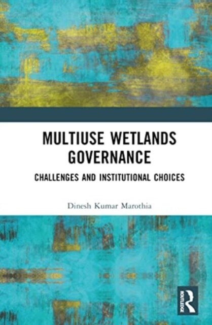 Multiuse Wetlands Governance : Challenges and Institutional Choices (Hardcover)
