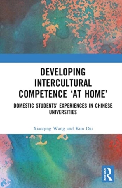 Developing Intercultural Competence “at Home” : Domestic Students’ Experiences in Chinese Universities (Hardcover)